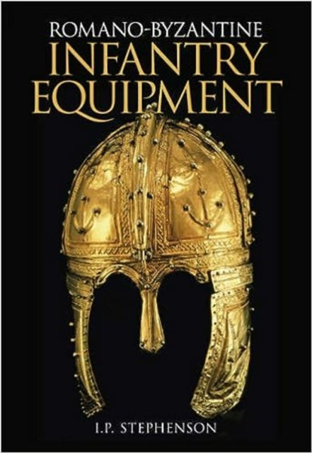 Book cover of: Romano-Byzantine Infantry Equipment. By: I. P. Stephenson