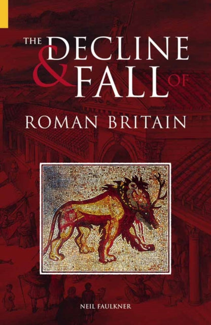 Book cover of: Decline and Fall of Roman Britain. By: Neil Faulkner