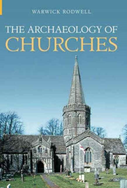 Book cover of: Archaeology of Churches. By: Warwick Rodwell