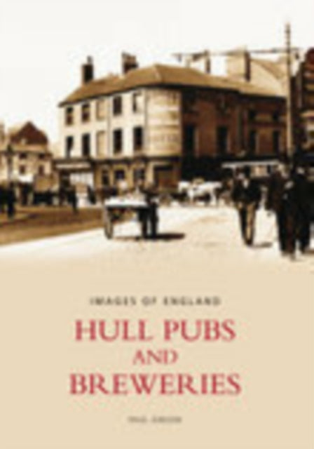 Book cover of: Hull Pubs and Breweries: Images of England. By: Paul Gibson