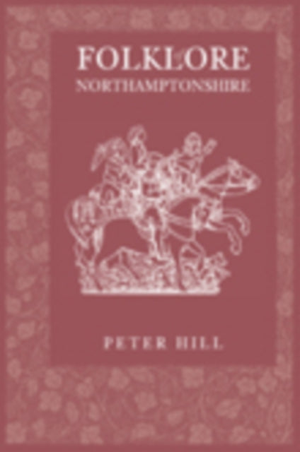 Book cover of: Folklore of Northamptonshire. By: Peter Hill