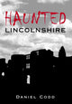 Book cover of: Haunted Lincolnshire. By: Daniel Codd