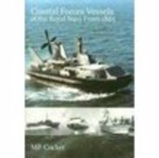 Book cover of: Coastal Forces Vessels of the Royal Navy from 1865. By: Maurice Cocker RN