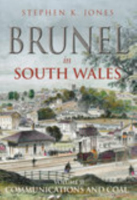 Book cover of: Brunel in South Wales Volume II. By: Jones