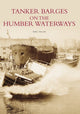 Book cover of: Tanker Barges on the Humber Waterways. By: Mike Taylor