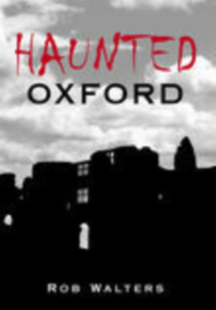 Book cover of: Haunted Oxford. By: Rob Walters       