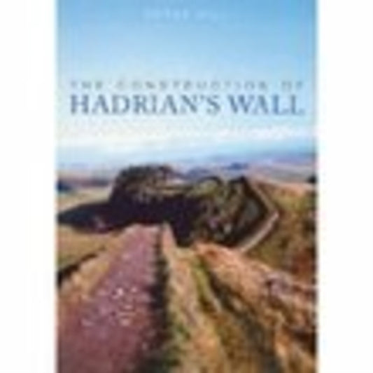 Book cover of: Construction of Hadrian's Wall. By: P. R. Hill