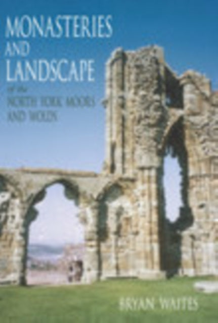 Book cover of: Monasteries and Landscape of the North York Moors and Wolds
