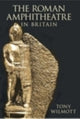 Book cover of: Roman Amphitheatre in Britain. By: Tony Wilmott