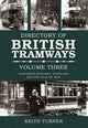 Book cover of: Directory of British Tramways Volume Three. By: Keith Turner