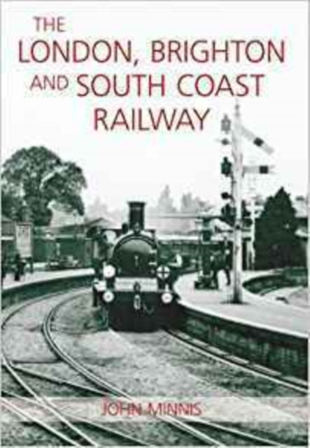Book cover of: London, Brighton and the South Coast Railway. By: John Minnis