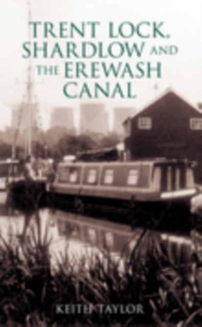 Book cover of: Trent Lock, Shardlow and the Erewash Canal. By: Keith Taylor