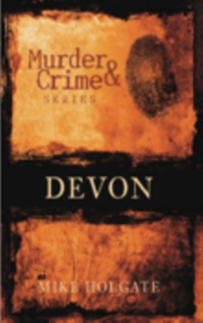 Book cover of: Murder and Crime Devon. By: Mike Holgate