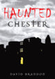 Book cover of: Haunted Chester. By: David Brandon