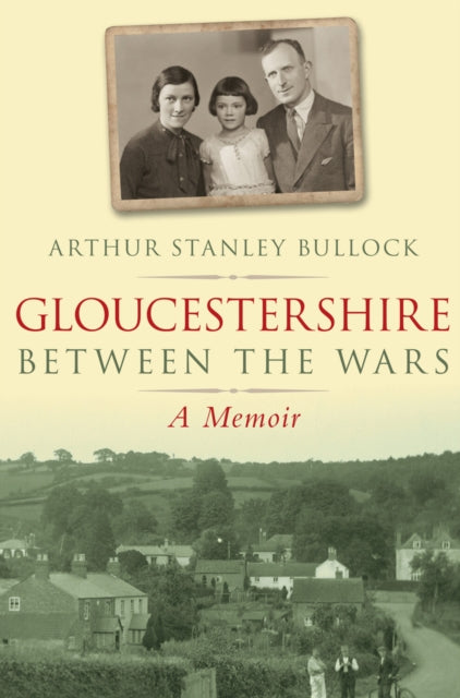 Book cover of: Gloucestershire Between the Wars. By: Arthur Stanley Bullock