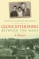 Book cover of: Gloucestershire Between the Wars. By: Arthur Stanley Bullock