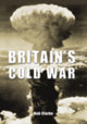 Book cover of: Britain's Cold War. By: Bob Clarke