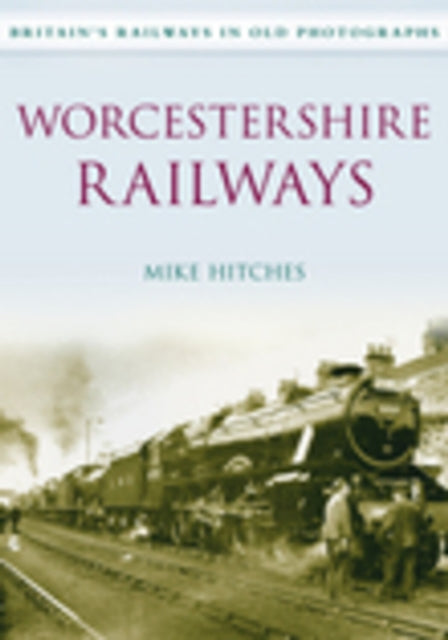Book cover of: Worcestershire Railways. By: Mike Hitches