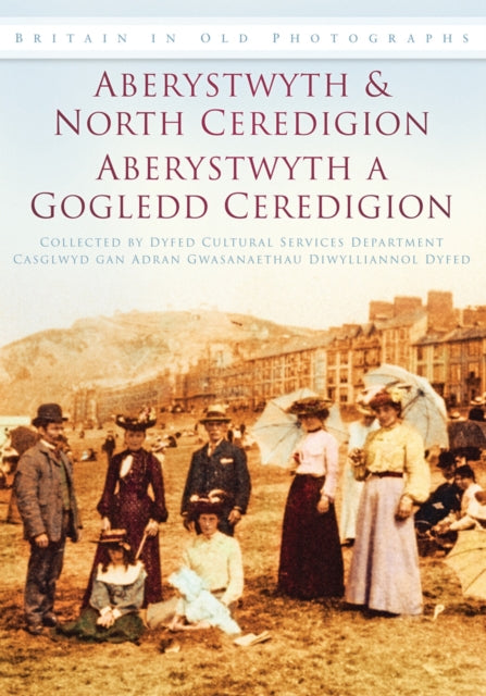 Book cover of: Aberystwyth and North Ceredigion - Aberystwyth a Gogledd Ceredigion. By: Dyfed Cultural Services Department Staff