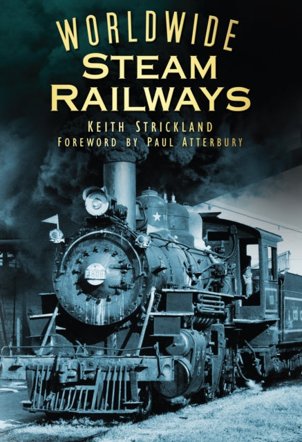 Book cover of: Worldwide Steam Railways. By: Keith Strickland