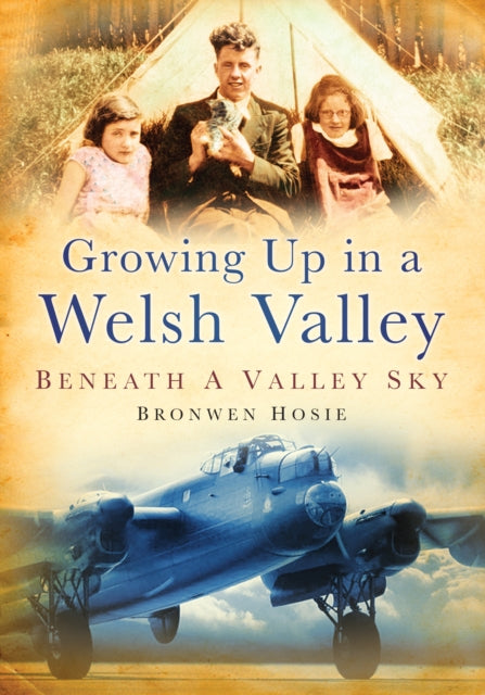 Book cover of: Growing Up in a Welsh Valley: Beneath a Valley Sky. By: Bronwen Hosie