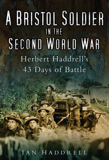 Book cover of: Bristol Soldier in the Second World War. By: Ian Haddrell