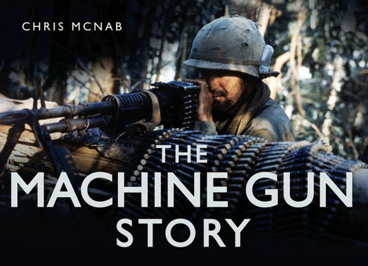 Book cover of: Machine Gun Story. By: Chris McNab