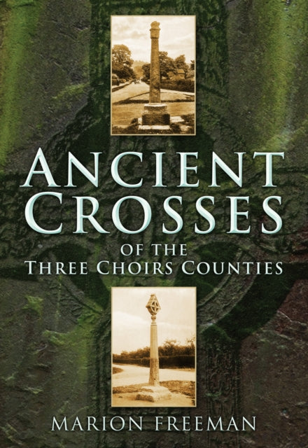 Book cover of: Ancient Crosses of the Three Choirs Counties. By: Marion Freeman