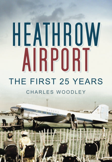 Book cover of: Heathrow Airport. By: Charles Woodley