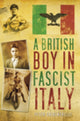 Book cover of: British Boy in Fascist Italy