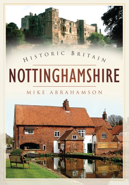 Book cover of: Historic Britain: Nottinghamshire. By: Mike Abrahamson