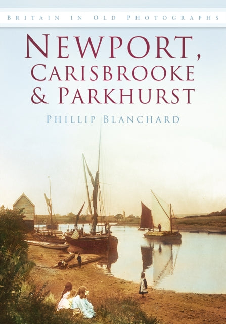 Book cover of: Newport, Carisbrooke and Parkhurst. By: Philip Blanchard