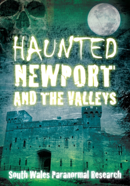 Book cover of: Haunted Newport and the Valleys. By: South Wales Paranormal Research (Organization) Staff