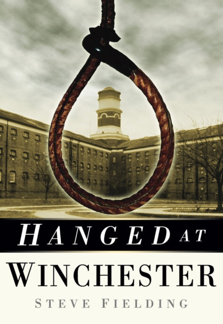 Book cover of: Hanged at Winchester. By: Steve Fielding
