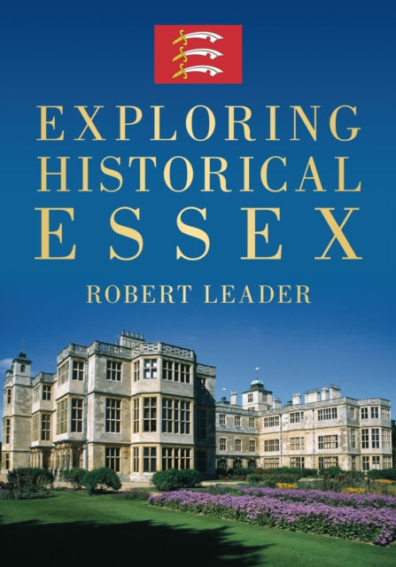 Book cover of: Exploring Historical Essex. By: Robert Leader