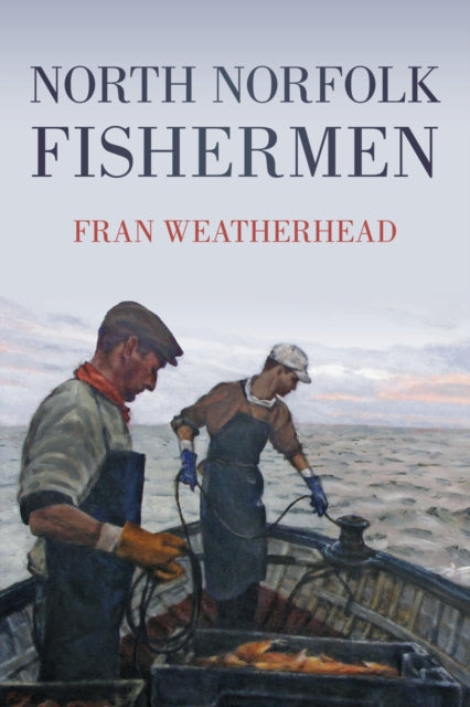 Book cover of: North Norfolk Fishermen. By: F. J. Weatherhead