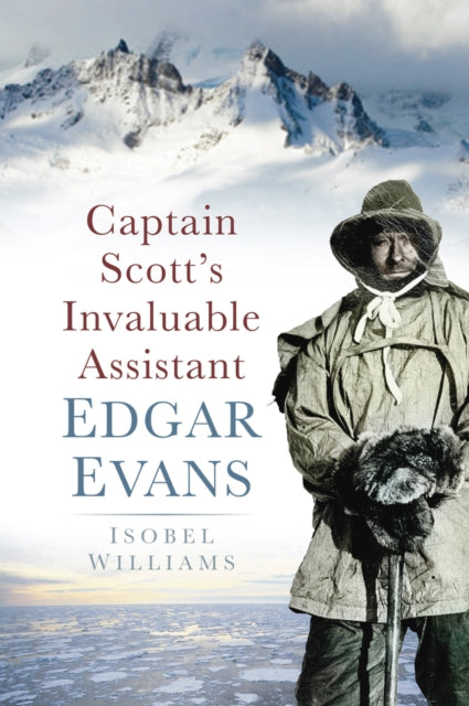 Book cover of: Captain Scott's Invaluable Assistant: Edgar Evans. By: Isobel Williams
