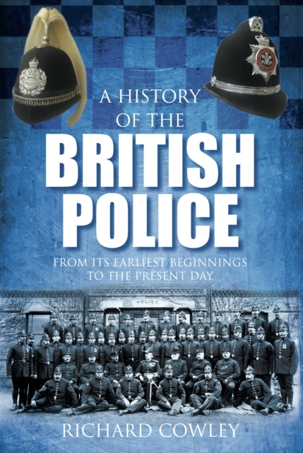 Book cover of: History of the British Police. By: Richard Cowley