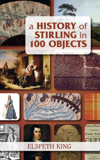 Book cover of: History of Stirling in 100 Objects