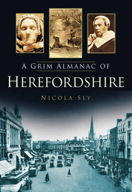 Book cover of: Grim Almanac of Herefordshire. By: Nicola Sly