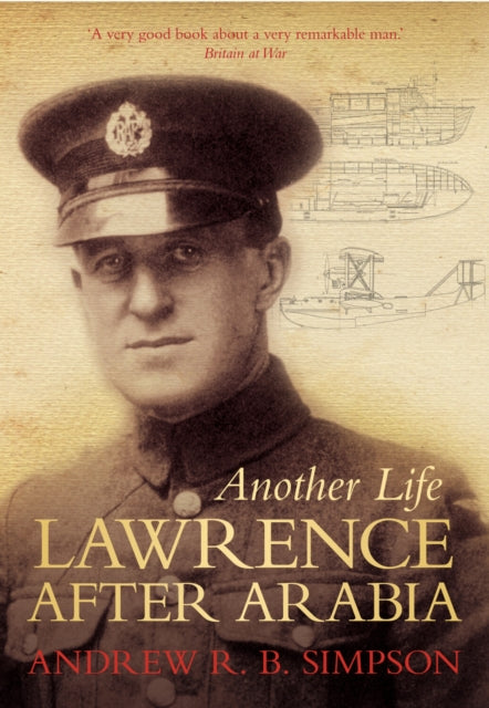 Book cover of: Another Life: Lawrence After Arabia. By: Andrew R. B. Simpson