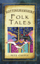 Book cover of: Nottinghamshire Folk Tales. By: Pete Castle