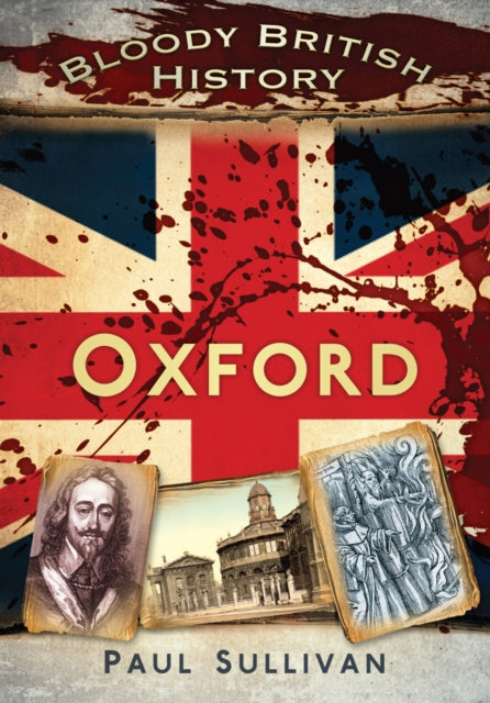 Book cover of: Bloody British History: Oxford. By: Paul Sullivan