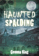 Book cover of: Haunted Spalding. By: Gemma King