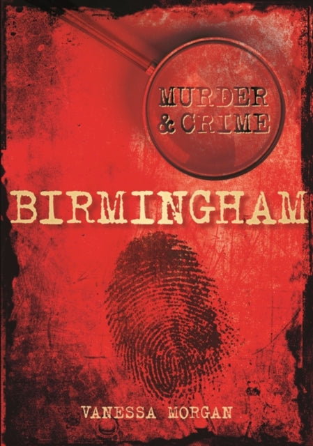 Book cover of: Murder and Crime Birmingham. By: Vanessa Morgan