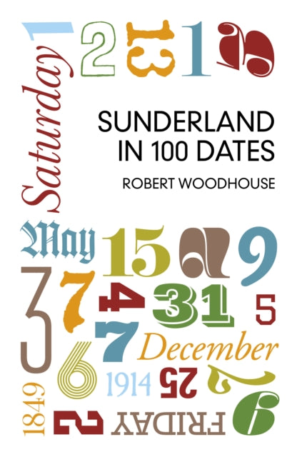 Book cover of: Sunderland in 100 Dates. By: Robert Woodhouse