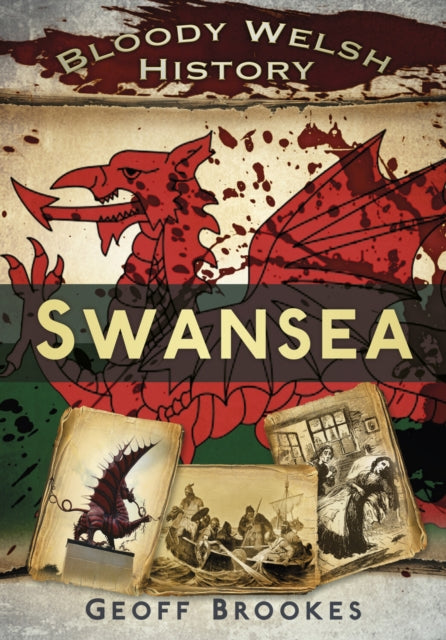 Book cover of: Bloody Welsh History: Swansea. By: Geoff Brookes