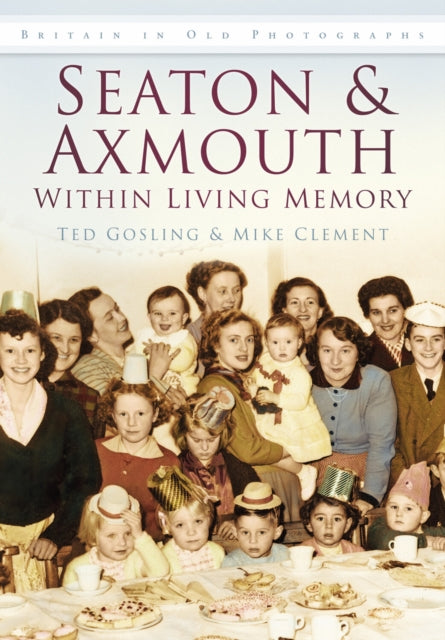 Book cover of: Seaton and Axmouth Within Living Memory. By: Ted Gosling