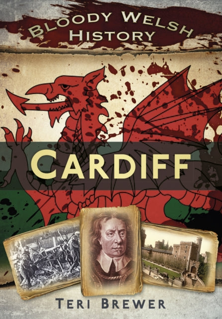 Book cover of: Bloody Welsh History Cardiff. By: Teri Brewer