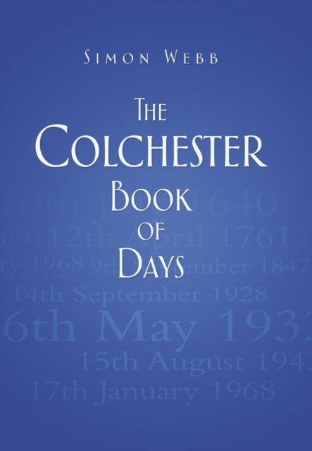 Book cover of: Colchester Book of Days. By: Simon Webb